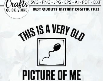 This Is a Very Old Picture Of Me SVG, Offensive Funny Tee, Cricut, Sublimation, Men's Funny SVG, Tshirt, Birthday Humorous Gift For him, SVG
