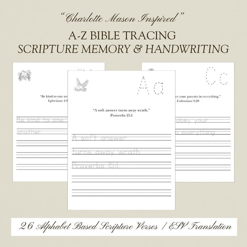 May include: Three white pages with handwriting practice for Bible verses. The pages feature the text "Charlotte Mason Inspired" and "A-Z Bible Tracing Scripture Memory & Handwriting." The text "A soft answer turns away wrath" is visible. The bottom of the image reads "26 Alphabet Based Scripture Verses / ESV Translation."