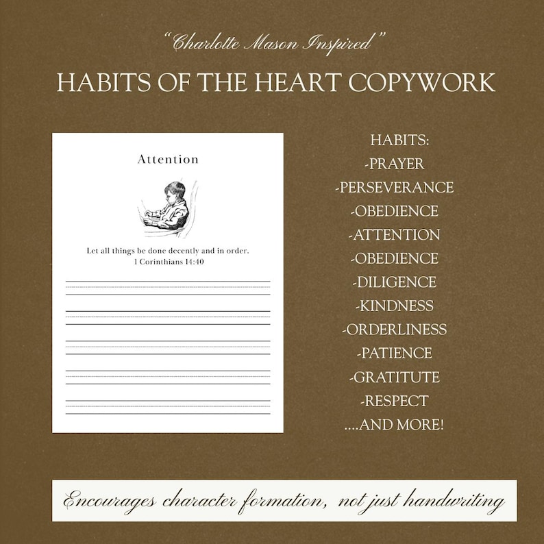 Pu&ograve; includere: Una stampa educativa marrone e bianca con il testo "Charlotte Mason Inspired" e "Habits of the Heart Copywork". La stampa include una pagina a righe con un'illustrazione di un bambino e un elenco di abitudini come la preghiera, la perseveranza e l'obbedienza. Il testo incoraggia la formazione del carattere.