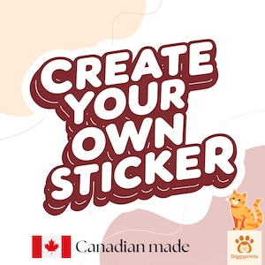 May include: A sticker design featuring the bold white text CREATE YOUR OWN STICKER with a dark red outline. An orange tabby cat illustration sits near the bottom right. The text Canadian made appears next to a Canadian flag, with a Diggyprints logo.