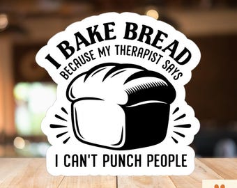 Funny Baker Sticker • "I Bake Bread Because I Can't Punch People"