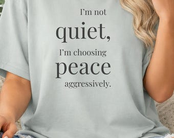 Choosing Peace Aggressively T-shirt, Funny Tee, Peace Shirt, Peace and Quiet Tee