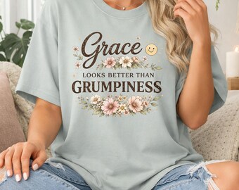 Grace Looks Better Than Grumpiness Floral T-shirt, Christian Tee, Church Shirt