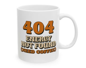 404 Energy Not Found Coffee Mug - Funny Programmer Mug for Coders, Developers and Debugging Days (11oz & 15oz)