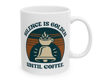 Silence Is Golden Until Coffee Mug - Retro Morning Coffee Cup, Funny Calm Morning Mug, Vintage Style Ceramic Mug Gift (11oz & 15oz)