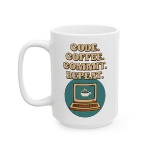 Code Coffee Commit Repeat Mug - Funny Programmer Coffee Mug for Developers and Coders (11oz & 15oz) image 3
