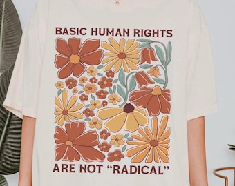 Basic Human Rights Are Not Radical, Comfort Colors Shirt Leftist Crewneck, Disability, BLM, Immigrant, LGBTQ, Liberal