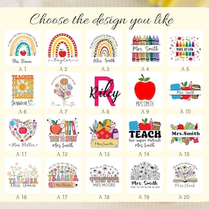 May include: A collection of teacher-themed designs, each featuring unique graphics and text. Designs include rainbows, apples, flowers, and pencils, with names like "Mrs. Smith" and "Jessica". The phrase "Choose the design you like" is at the top.