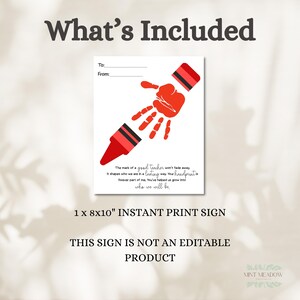 May include: A white instant print sign with a red crayon and handprint design. The sign includes the text "What's Included", "To:" and "From:" fields, and a quote about teachers. The sign measures 1 x 8x10 inches.