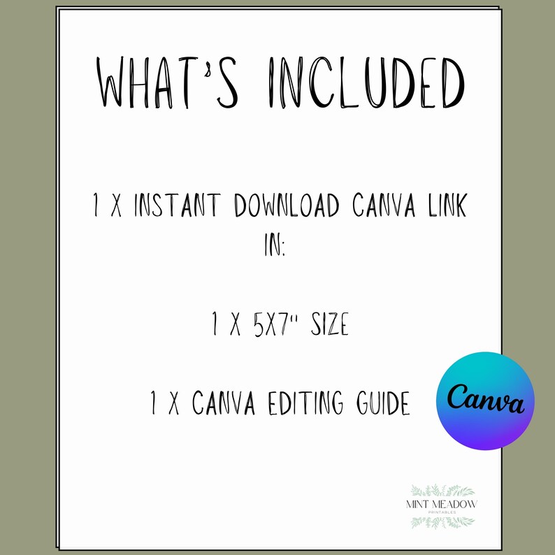 May include: White paper with the text "WHAT'S INCLUDED" at the top. Below, it lists "1 X INSTANT DOWNLOAD CANVA LINK IN: 1 X 5X7" SIZE 1 X CANVA EDITING GUIDE". A Canva logo is in the bottom right.