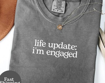 Life Update: I'm Engaged Shirt, Funny Engagement Tee, Bride To Be Shirt, Wedding Announcement Shirt, Engagement Gift Shirt, Graphic Tee Gift