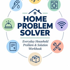 May include: A workbook cover titled HOME PROBLEM SOLVER Everyday Household Problem & Solution Workbook. The text is centered below a house icon, surrounded by a circular arrangement of eight icons: a wrench, lightning bolt, washer, Wi-Fi, tools, box, receipt, and bell.