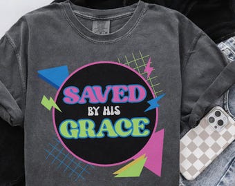 Saved by His Grace PNG | Retro Christian Sublimation Design | 90s Faith Shirt Digital Download | Bright Neon Religious Graphic Tee File