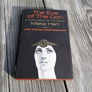 The Eye of the Lion, A Novel Based on the Life of Mata Hari, Lael Tucker Wertenbaker, Little, Brown & Company, Book Club Edition, 1964
