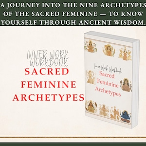 May include: A book titled "Inner Work Workbook Sacred Feminine Archetypes" with illustrations of female figures. The cover text includes "A Journey Into The Nine Archetypes Of The Sacred Feminine - To Know Yourself Through Ancient Wisdom."