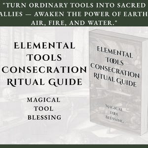 May include: A book titled "Elemental Tools Consecration Ritual Guide" with the text "Turn ordinary tools into sacred allies - Awaken the power of earth, air, fire, and water." The book also includes the text "Magical Tool Blessing."