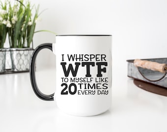 Funny Coffee Mugs with Sayings - Curse Word Coffee Mug Coworker Gift Idea - WTF Swear Word Cup - Inappropriate Gag Gift - Design Both Sides