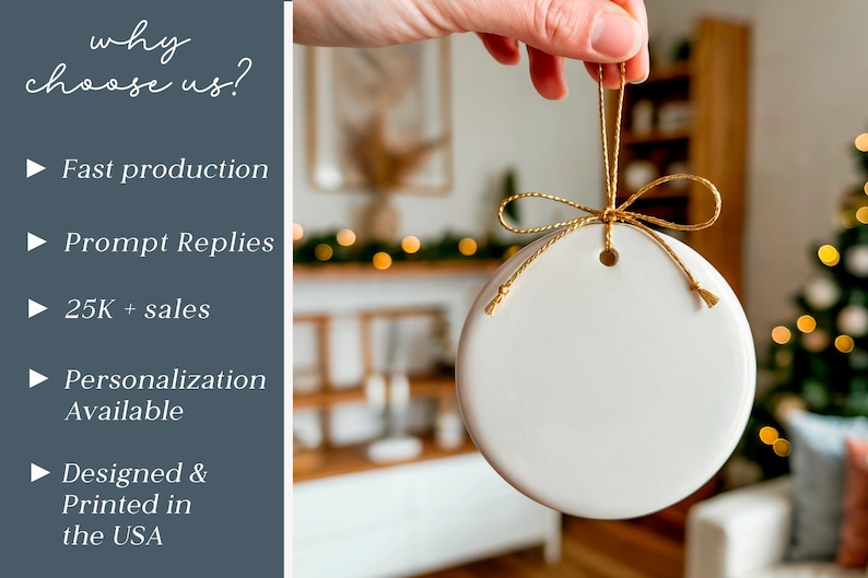 May include: A round white ceramic ornament with a gold string tied in a bow at the top. The left side features a dark blue panel with the white text: why choose us? Fast production, Prompt Replies, 25K + sales, Personalization Available, Designed & Printed in the USA.
