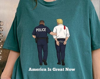 Anti Trump Shirt, America Is Great Now Police Arrest Trump T-Shirt, Trump Was Arrested Sweatshirt, Anti MAGA Gift, Racist FDT Crewneck