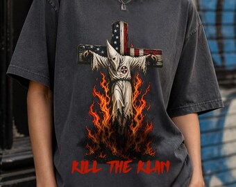 Kill The Klan Shirt, Anti Racism Tee, Protest Shirt, Equality Shirt, Activist T Shirt, Social Justice Graphic Tee, Statement Shirt