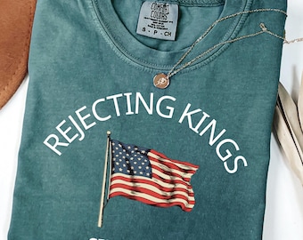 Comfort Colors® Rejecting Kings Shirt, Since 1776 Shirt, No Kings in America, Anti Trump Political Shirt, Protest Shirt, 4th of July Shirt