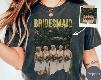 Personalised Bachelorette Shirts, Custom Photo Bridesmaid Shirt, Comfort Colors Bridesmaid Proposal Shirt, Team Bride, Bridal Shower Gift
