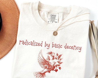 Radicalized By Basic Decency Unisex Comfort Colors® T-shirt, Political Protest Tee, Feminist Activist Gift, Liberal Clothing, Social Justice