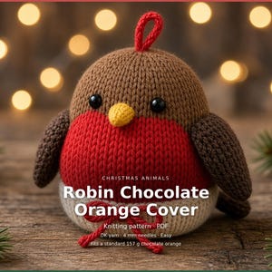 May include: A knitted robin chocolate orange cover featuring a brown head, red chest, and cream-colored base with a red bow. Text reads: CHRISTMAS ANIMALS, Robin Chocolate Orange Cover, Knitting pattern PDF, DK yarn, 4 mm needles, Easy, Fits a standard 157 g chocolate orange.