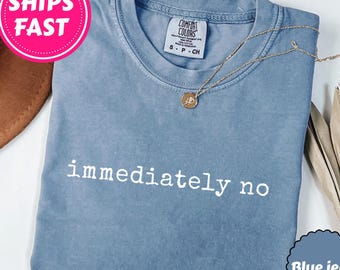 Comfort Colors® onmiddellijk geen shirt, shirt met grappige humor, shirt met humor voor volwassen, sarcastisch shirt, shirt sarcasme voor vrouwen, shirt grappig statement