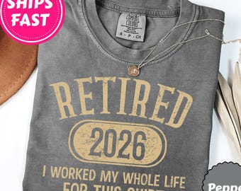 Custom Funny Retirement Comfort Colors® Shirt, Retirement Gifts for Women, Retirement Gift For Man, Teacher Retirement,Retired Est 2026 Gift