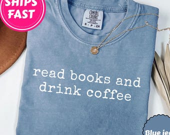 Comfort Colors® boeken lezen en koffie drinken Shirt, leesgrage shirt, boekenliefhebber cadeau, leesshirt voor vrouwen, shirt boekenwurm, shirt bibliothecaris