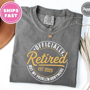 Comfort Colors® Funny Retirement Shirt, Retirement Gifts for Women, Retirement Gift For Man, Teacher Retirement, Retired 2025 Shirt
