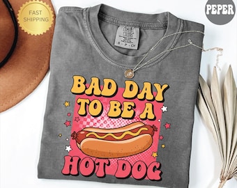 Comfort Colors It's a Bad Day to be a Hotdog Shirt, Funny Meme Shirt, Trendy Women Shirt, Funny Hot Dog Shirt, Sarcastic Shirt, 4th of July