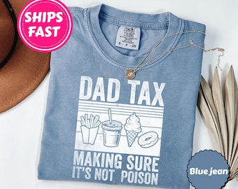 Comfort Colors® Dad Tax T-Shirt, Funny Dad Tax Shirt for Dad, Funny Dad Gift, Funny Dad Gift, New Dad Shirt, Funny Dad Jokes Tee, Dad Gift