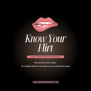 May include: A graphic with a pink lip biting its lower lip, above the words "Know Your Flirt". Below, it reads "Your Attraction Style Revealed". The background is black with a gradient.