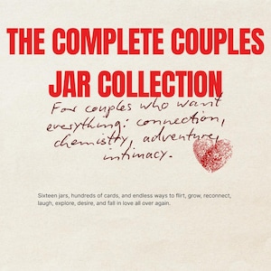 May include: A cream-colored graphic with red text that reads "THE COMPLETE COUPLES JAR COLLECTION." The text is accompanied by handwritten text and a red fingerprint heart. The bottom text says "Sixteen jars, hundreds of cards, and endless ways to flirt..."