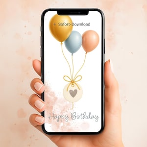 May include: A smartphone screen shows a digital birthday card. The card features three balloons in gold, blue, and peach, tied to a tag with a heart. The words "Happy Birthday" are written below the balloons. The top left corner says "Sofort-Download".