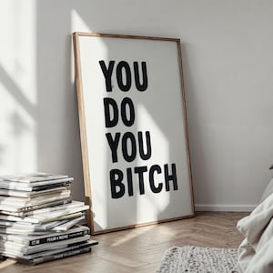 You Do You Bitch Printable Wall Art | Bold Feminist Digital Download | Sassy Quote Art for Gallery Wall, Office, or Dorm Decor
