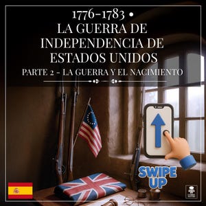 Può includere: Immagine con testo sulla guerra d'indipendenza americana. Presenta una piccola bandiera americana, una bandiera britannica e uno smartphone con un gesto di scorrimento verso l'alto. Il testo recita "1776-1783 LA GUERRA DE INDEPENDENCIA DE ESTADOS UNIDOS PARTE 2 - LA GUERRA Y EL NACIMIENTO."