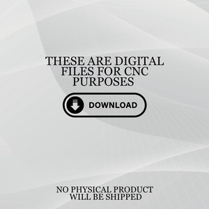 May include: A digital file graphic on a white background with a subtle wave pattern. The text reads "THESE ARE DIGITAL FILES FOR CNC PURPOSES" above a black and white download button. Below, it states "NO PHYSICAL PRODUCT WILL BE SHIPPED."