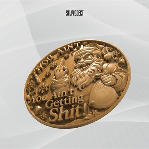 May include: A gold-colored oval relief sculpture featuring Santa Claus giving the middle finger and holding a sack. The text "You Ain't Getting Shit!" is carved around the image, with the text "STLPROJECT" at the top.