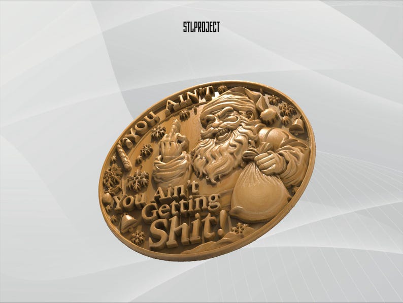 May include: A gold-colored oval relief sculpture featuring Santa Claus giving the middle finger and holding a sack. The text "You Ain't Getting Shit!" is carved around the image, with the text "STLPROJECT" at the top.