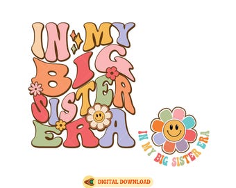 Sister Png, In my Big Sister Era Svg Bundle, Sister Shirt Svg, Floral Toddler Svg Cut File, Big Sis Png, Toddler Girl Svg, Kids Shirt Png