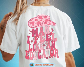 Funny Teacher Svg, Man I Feel Like An Educator Png, Teacher Png, Man I Feel Like A Teacher, Cowboy Hat Teacher Svg, Funny Cowgirl Svg Png