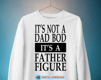 Dad Bod Svg, It's Not A Dad Bod It's A Father Figure Svg, Dad Bod Png, Dad Life Svg, Fathers Day Svg, Dad Bod Shirt Sublimation, Cut File