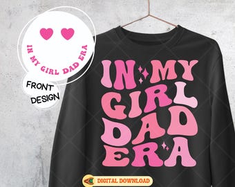 In My Girl Dad Era Svg, Retro Dad Svg, Girl Dad Shirt Svg, Fathers Day Gift for Dad, Girl Dad Groovy Design Bundle for Cricut