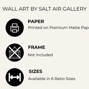 May include: Image from Salt Air Gallery. The image provides information about the wall art. The paper is printed on premium matte paper. The frame is not included. The sizes are available in 6 ratio sizes.