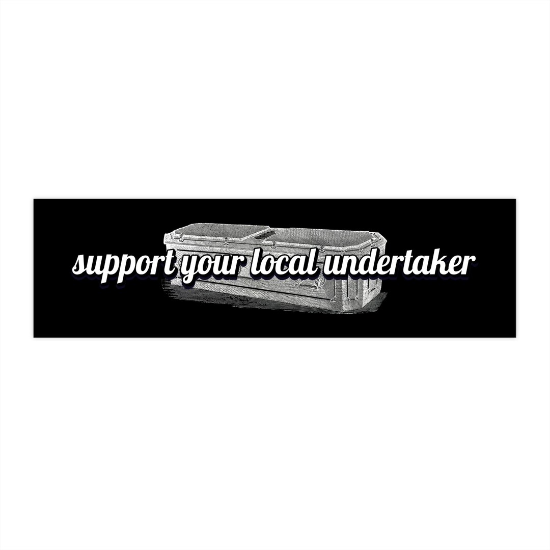 Undermanigble Sticker Support Your Local Undertaker Bumper Sticker | Goth Dark Humor Car ...