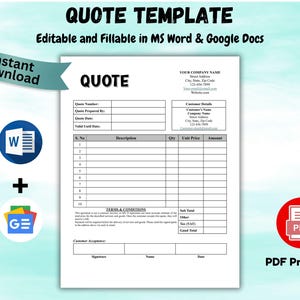 May include: A white quote template with the title "QUOTE TEMPLATE" and the text "Editable and Fillable in MS Word & Google Docs". Includes fields for quote details, customer information, and a table for item descriptions. Features "Instant Download" and PDF Printable icons.
