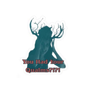 May include: A teal-toned sticker featuring a person with a distressed expression wearing a deer antler headdress. The text 'You Had Your Qualms?!?!' is printed in red with a dark outline at the bottom of the design, which has a white border.